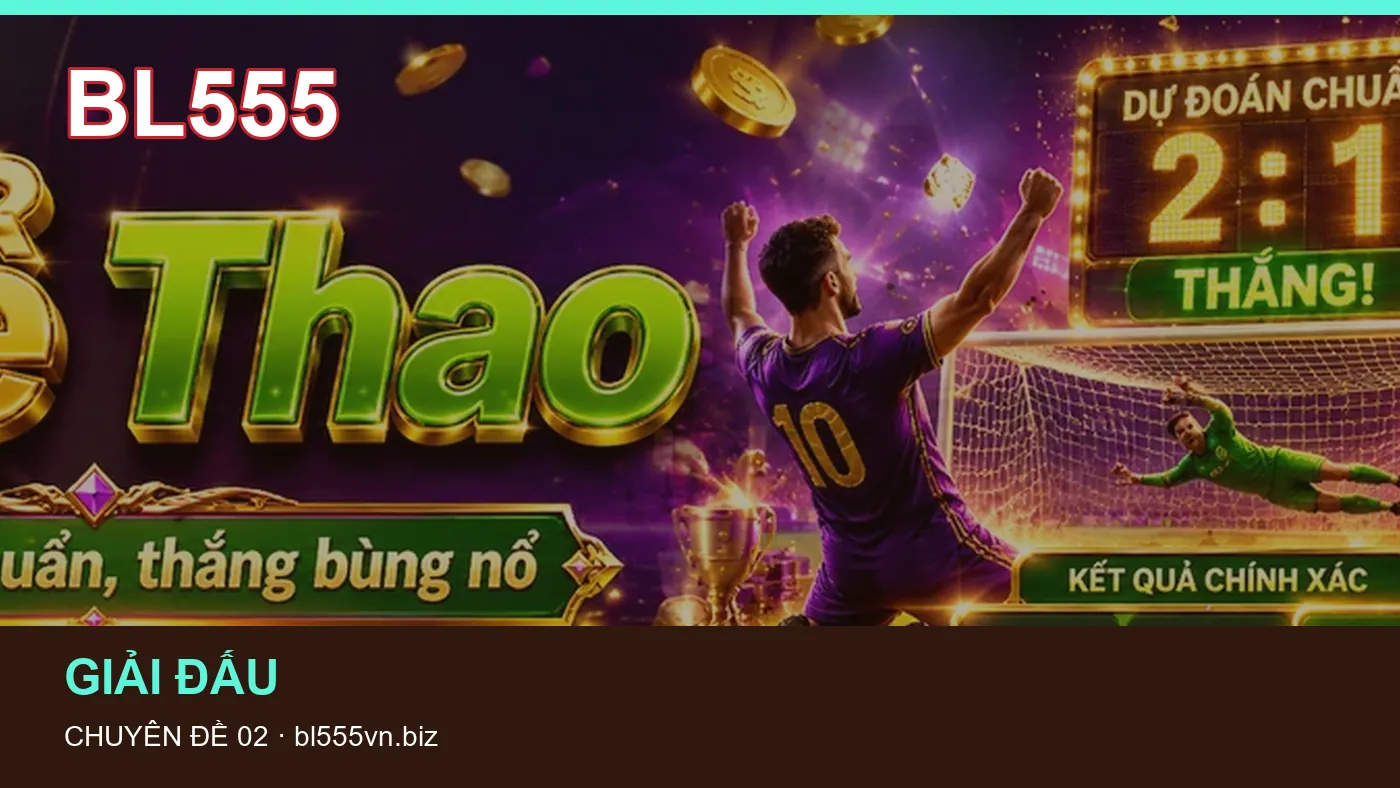 Những nhầm lẫn thường gặp khi đọc nội dung Giải đấu trên BL555